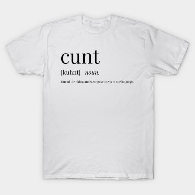 Cunt Definition T-Shirt by definingprints